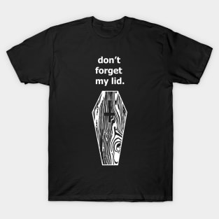 Don't forget my lid. T-Shirt